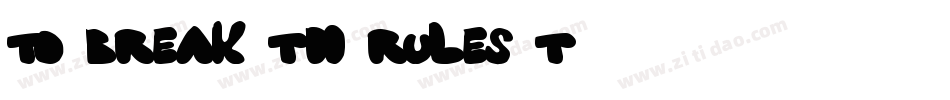 TO BREAK TH RULES T字体转换